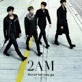 Primo single con Never let you go ~Shindemo Hanasanai~ di 2AM: Never let you go ~Shindemo Hanasanai~ (Never let you go~死んでも離さない~)