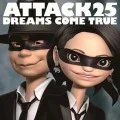 Primo album con MY TIME TO SHINE di DREAMS COME TRUE: ATTACK25