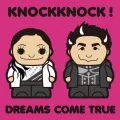 Primo single con KNOCKKNOCK! di DREAMS COME TRUE: KNOCKKNOCK!