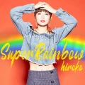 Primo single con Super Rainbow di hiroko: Super Rainbow