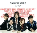 Primo single con CHANGE UR WORLD di KAT-TUN: CHANGE UR WORLD