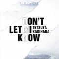 Ultimo album di Tetsuya Kakihara: DON’T LET MI KNOW