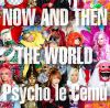 Psycho_le_Cemu_NOW_AND_THEN_~THE_WORLD~.jpg